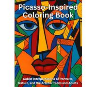 Picasso-Inspired Coloring Book: Cubist Interpretations of Portraits, Nature, and the Arts for Teens and Adults