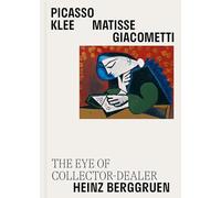 Picasso, Klee, Matisse, Giacometti : The Eye of Collector-Dealer Heinz Berggruen: Masterpieces from the Museum Berggruen / Neue Nationalgalerie Berlin