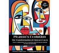 Picasso’s Evolution: The Transformation of Abstract Faces: A Unique Adult Coloring Experience Featuring Bold Lines, Surreal Distortions, and Geometric Abstractions