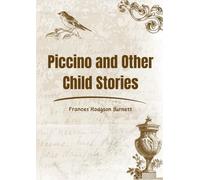 Piccino and Other Child Stories: Heartfelt Tales of Childhood from the Author of The Secret Garden
