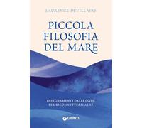Piccola filosofia del mare. Insegnamenti dalle onde per riconnettersi al sé