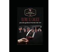 Piccola guida al mondo dei vini: Oltre il calice