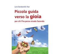 Piccola guida verso la gioia per chi l'ha persa strada facendo