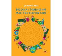 Piccola storia di un maestro elementare. Ediz. illustrata