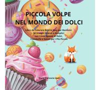 PICCOLA VOLPE NEL MONDO DEI DOLCI: Libro da Colorare Bold & Easy per Bambini: 50 Disegni Grandi e Semplici con Linee Spesse di Dolci, Ciambelle e Gelati per i Più Piccoli