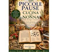 Piccole Pause: Cucina della Nonna: Enigmistica per Adulti e Senior con Cercaparole, Anagrammi, Sudoku, Trova gli Oggetti, Mini Cruciverba e Labirinti ... e alle Tradizioni della Cucina Italiana