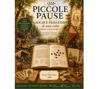 Piccole Pause: Giochi e Passatempi di una Volta: Enigmistica per Adulti e Senior con Cercaparole, Anagrammi, Sudoku, Trova gli Oggetti, Mini ... e ai passatempi della tradizione italiana