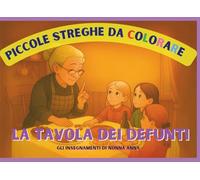 Piccole Streghe Crescono: LA TAVOLA DEI DEFUNTI: Gli insegnamenti di Nonna Anna