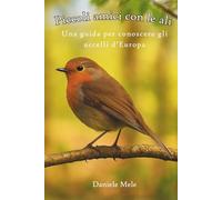 Piccoli amici con le ali: Una guida per conoscere gli uccelli d'Europa