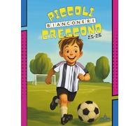 Piccoli Bianconeri Crescono: Conosci Meglio Tutti i Giocatori Bianconeri e Nozioni sul Calcio. Il Libro di Attività per Bambini con: Curiosità sulla ... Labirinti, Unisci i Puntini e tanto altro.
