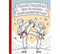 Piccoli Campioni - Libro da Colorare di Arti Marziali dai 6 Anni: Disegni semplici e belli, audaci e unici.