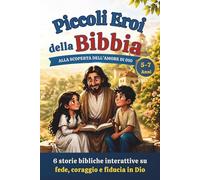 Piccoli eroi della Bibbia: 6 storie bibliche interattive su fede, coraggio e fiducia in Dio