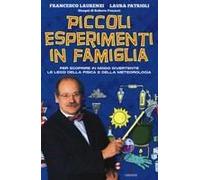 Piccoli Esperimenti In Famiglia. Per Scoprire In Modo Divertente Le Leggi Della Fisica E Della Meteorologia