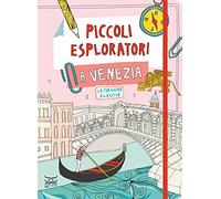 Piccoli esploratori a Venezia. La tua guida alla città