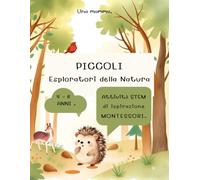 Piccoli Esploratori della Natura: Libro Attività STEM Montessori 4-6 anni Logica, Numeri e Scienza nel Bosco