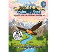 Piccoli Esploratori delle Alpi - Little Explorers of the Alps: Volume 4 - Uccelli di Montagna | Mountain Birds Coloring Book | Bilingual Italian ... italiano-inglese per bambini 4-7 anni