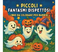 Piccoli Fantasmi Dispettosi Libro da colorare per bambini: Pagine da colorare facili e audaci con divertenti scene di Halloween per bambini e amanti dei colori