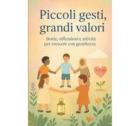 "Piccoli gesti, Grandi valori": Storie e attività per scoprire la forza della gentilezza