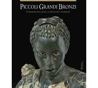 Piccoli Grandi Bronzi: Capolavori Greci, Etruschi E Romani Delle Collezioni Mediceo-Lorenesi Nel Museo Archeologico Nazionale Di Firenze