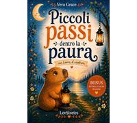 Piccoli passi dentro la paura: Libro di educazione emotiva per bambini dai 6 ai 9 anni: storie della buonanotte e attività pratiche per gestire le emozioni.