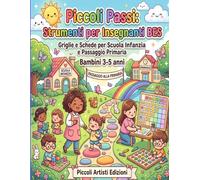 Piccoli Passi: Strumenti per Insegnanti BES: Griglie e Schede per Scuola Infanzia e Passaggio Primaria
