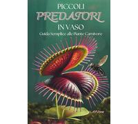 Piccoli Predatori In Vaso: Guida Semplice Alle Piante Carnivore