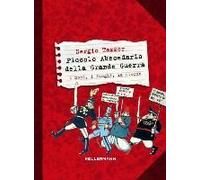 Piccolo Abecedario Della Grande Guerra. I Nomi, I Luoghi, La Storia