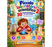 Piccolo Laboratorio Scientifico 2: 30 nuovi esperimenti da fare in casa - Fisica, chimica e piccole sfide per bambini da 6 anni.
