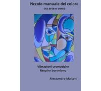 Piccolo Manuale del Colore tra arte e verso: Vibrazioni Cromatiche Respiro Byroniano