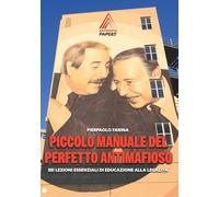 Piccolo Manuale del Perfetto Antimafioso. Sei Lezioni essenziali di educazione alla legalità