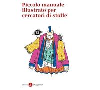 Piccolo Manuale Illustrato Per Cercatori Di Stoffe