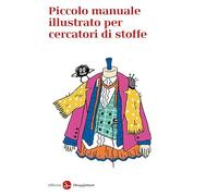 Piccolo manuale illustrato per cercatori di stoffe