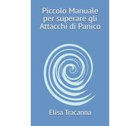 Piccolo Manuale per superare gli Attacchi di Panico