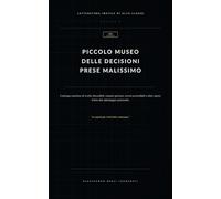 Piccolo museo delle decisioni prese malissimo: Catalogo emotivo di scelte discutibili, impulsi gloriosi, errori prevedibili e altre opere d’arte del sabotaggio personale.