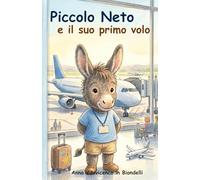 Piccolo Neto e il suo primo volo: Una dolce storia che aiuta a preparare il bambino al suo primo volo, rendendo l’esperienza in aeroporto e in aereo più serena e prevedibile