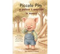 Piccolo Pim si pulisce il naso con la manica: Una dolce storia in italiano per i bambini che non vogliono soffiarsi il naso
