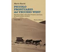 Piccolo prontuario del vecchio West - Volume 1: Raccolta di fatti e dati della Frontiera americana ad uso di curiosi e scrittori