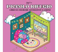 Piccolo Rifugio - Libro da Colorare Accogliente e Carino: scene kawaii e confortanti per stimolare la tua creatività - per adulti e bambini