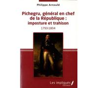 Pichegru, Général En Chef De La République : Imposture Et Trahison