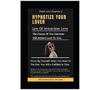 Pichit Love Scripture 2 : Hypnotize Your Lover: Law Of Attraction Love : The Forces Of The Universe Will Attract Love To You.: The Magnet Within You That Attracts Things :Prove By Yourself