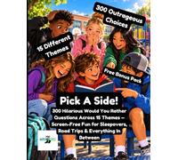Pick A Side!: 300 Hilarious Would You Rather Questions Across 15 Themes - Screen-Free Fun for Sleepovers, Road Trips & Everything In Between