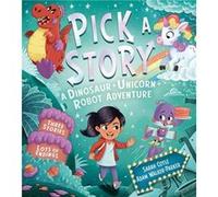 Pick a Story A Dinosaur Unicorn Robot Adventure by Sarah Coyle Sarah Coyle (Auteur)