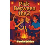 Pick Between the 2: Family Edition: Fun and Silly Action Book to Get Everyone Laughing and Moving.