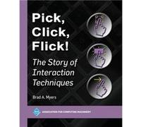 Pick Click Flick The Story of Interaction Techniques - Brad A. Myers - Association for Computing Machinery 6504698 - Livre en Anglais Brad A. MyersBrad A. Myers (Auteur)