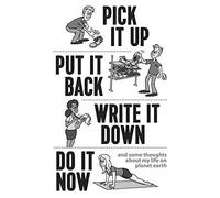 Pick It Up, Put It Back, Write It Down, Do It Now