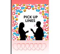 Pick Up Lines: 350 Flirty, Funny, and Romantic Lines to Impress Your Crush