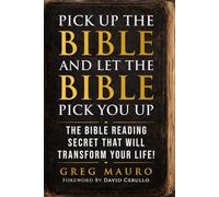 Pick Up The Bible And Let The Bible Pick You Up: The Bible Reading Secret That Will Transform Your Life!