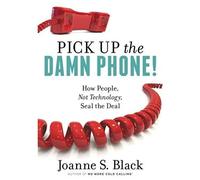 Pick Up The Damn Phone! How People, Not Technology, Seal The Deal