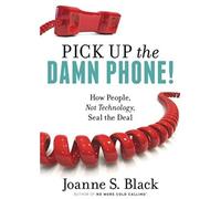 Pick Up The Damn Phone! How People, Not Technology, Seal The Deal