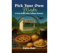 Pick Your Own Murder: A Cozy Small Town Culinary Mystery